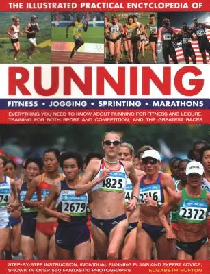 L'Enciclopedia pratica illustrata della corsa: Fitness, jogging, sprint, maratona: Tutto quello che c'è da sapere sulla corsa per il fitness e l'allenamento. - The Illustrated Practical Encyclopedia of Running: Fitness, Jogging, Sprinting, Marathons: Everything You Need to Know about Running for Fitness and L