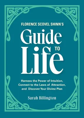 La guida alla vita di Florence Scovel Shinn: Sfruttare il potere dell'intuizione, connettersi alle leggi dell'attrazione e scoprire il proprio piano divino - Florence Scovel Shinn's Guide to Life: Harness the Power of Intuition, Connect to the Laws of Attraction, and Discover Your Divine Plan