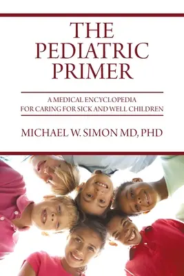 Pediatric Primer: un'enciclopedia medica per la cura dei bambini malati e in salute - The Pediatric Primer: A Medical Encyclopedia for Caring for Sick and Well Children