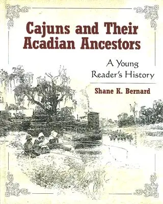 I cajun e i loro antenati acadiani: Una storia per giovani lettori - Cajuns and Their Acadian Ancestors: A Young Reader's History
