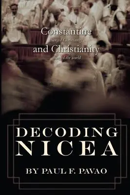 Decodificare Nicea: Costantino cambiò il cristianesimo e il cristianesimo cambiò il mondo - Decoding Nicea: Constantine Changed Christianity and Christianity Changed the World