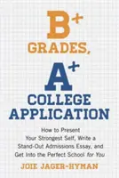 Voti B+, domanda di ammissione al college A+: Come presentare il tuo io più forte, scrivere un saggio di ammissione eccezionale ed entrare nella scuola perfetta per te - Ev. - B+ Grades, A+ College Application: How to Present Your Strongest Self, Write a Standout Admissions Essay, and Get Into the Perfect School for You - Ev