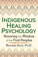 Psicologia di guarigione indigena: onorare la saggezza dei primi popoli - Indigenous Healing Psychology: Honoring the Wisdom of the First Peoples