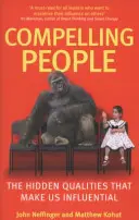 Persone convincenti - Le qualità nascoste che ci rendono influenti - Compelling People - The Hidden Qualities That Make Us Influential