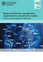 Organizzazioni regionali di gestione della pesca e organismi consultivi - attività e sviluppi, 2000-2017 - Regional fisheries management organizations and advisory bodies - activities and developments, 2000-2017