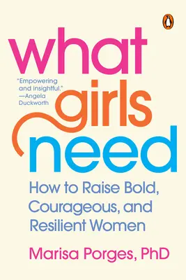Di cosa hanno bisogno le ragazze: Come crescere donne audaci, coraggiose e resilienti - What Girls Need: How to Raise Bold, Courageous, and Resilient Women