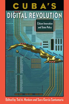 La rivoluzione digitale di Cuba: Innovazione dei cittadini e politica statale - Cuba's Digital Revolution: Citizen Innovation and State Policy