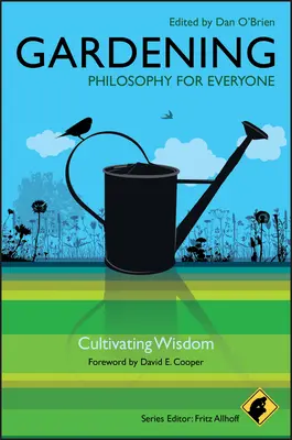Giardinaggio: Filosofia per tutti: Coltivare la saggezza - Gardening: Philosophy for Everyone: Cultivating Wisdom