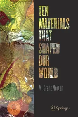 Dieci materiali che hanno plasmato il nostro mondo - Ten Materials That Shaped Our World