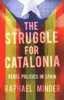 La lotta per la Catalogna: La politica dei ribelli in Spagna - The Struggle for Catalonia: Rebel Politics in Spain
