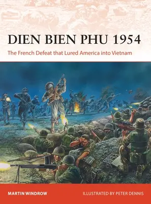 Dien Bien Phu 1954: La sconfitta francese che portò l'America in Vietnam - Dien Bien Phu 1954: The French Defeat That Lured America Into Vietnam