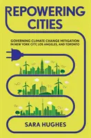 Repowering Cities: Governare la mitigazione del cambiamento climatico a New York, Los Angeles e Toronto - Repowering Cities: Governing Climate Change Mitigation in New York City, Los Angeles, and Toronto