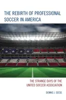 La rinascita del calcio professionistico in America: Gli strani giorni della United Soccer Association - The Rebirth of Professional Soccer in America: The Strange Days of the United Soccer Association