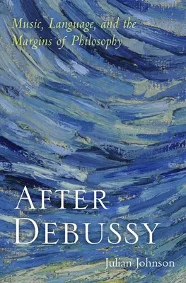 Dopo Debussy: Musica, linguaggio e margini della filosofia - After Debussy: Music, Language, and the Margins of Philosophy