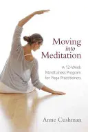 Muoversi nella meditazione: Un programma di 12 settimane di mindfulness per i praticanti di yoga - Moving Into Meditation: A 12-Week Mindfulness Program for Yoga Practitioners