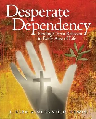 Dipendenza disperata: Trovare Cristo in ogni ambito della vita - Desperate Dependency: Finding Christ Relevant to Every Area of Life