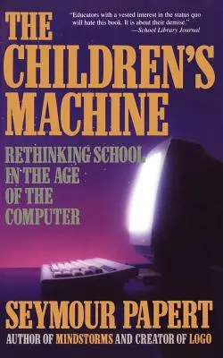 La macchina dei bambini: Ripensare la scuola nell'era del computer - Children's Machine: Rethinking School in the Age of Computer
