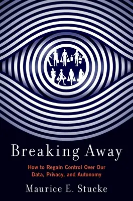 Rompere le righe: Come riprendere il controllo dei nostri dati, della nostra privacy e della nostra autonomia - Breaking Away: How to Regain Control Over Our Data, Privacy, and Autonomy