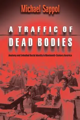 Un traffico di corpi morti: Anatomia e identità sociale incarnata nell'America del XIX secolo - A Traffic of Dead Bodies: Anatomy and Embodied Social Identity in Nineteenth-Century America