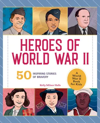 Eroi della Seconda guerra mondiale: Un libro sulla Seconda guerra mondiale per bambini: 50 storie di coraggio che ispirano - Heroes of World War II: A World War II Book for Kids: 50 Inspiring Stories of Bravery