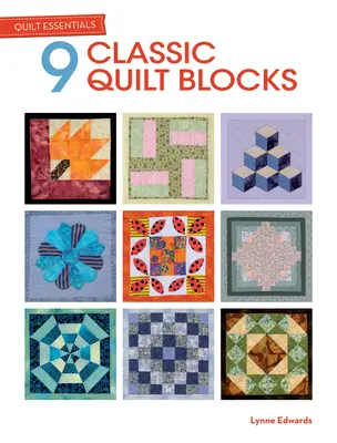Quilt Essentials: 9 blocchi classici per quilt - Quilt Essentials: 9 Classic Quilt Blocks