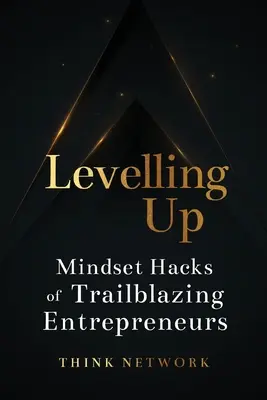 Livellamento: I trucchi mentali di imprenditori all'avanguardia - Levelling Up: Mindset hacks of trailblazing entrepreneurs