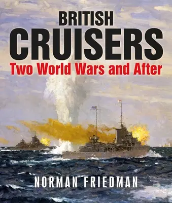 Incrociatori britannici: Due guerre mondiali e dopo - British Cruisers: Two World Wars and After