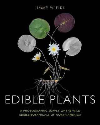 Piante commestibili: Una rassegna fotografica delle piante commestibili selvatiche del Nord America - Edible Plants: A Photographic Survey of the Wild Edible Botanicals of North America