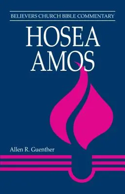 Osea, Amos: Commentario biblico della Chiesa dei credenti - Hosea, Amos: Believers Church Bible Commentary