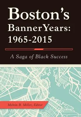 Gli anni della bandiera di Boston: 1965-2015: Una saga di successi neri - Boston'S Banner Years: 1965-2015: A Saga of Black Success