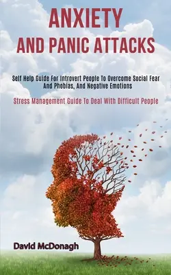Ansia e attacchi di panico: Guida di auto-aiuto per persone introverse per superare la paura e le fobie sociali e le emozioni negative (Guida alla gestione dello stress). - Anxiety and Panic Attacks: Self Help Guide for Introvert People to Overcome Social Fear and Phobias, and Negative Emotions (Stress Management Gui