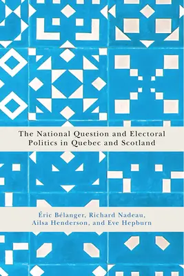 La questione nazionale e la politica elettorale in Québec e in Scozia: Volume 3 - The National Question and Electoral Politics in Quebec and Scotland: Volume 3