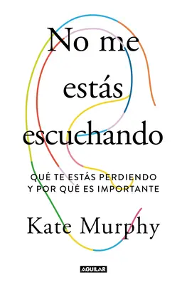 No Me Ests Escuchando / You're Not Listening: Cosa vi state perdendo e perché è importante - No Me Ests Escuchando / You're Not Listening: What You're Missing and Why It Matters