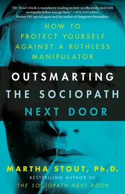 Superare in astuzia il sociopatico della porta accanto: come proteggersi da un manipolatore spietato - Outsmarting the Sociopath Next Door: How to Protect Yourself Against a Ruthless Manipulator