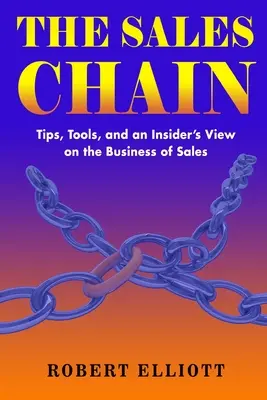 La catena delle vendite: Suggerimenti, strumenti e un punto di vista da insider sul business delle vendite - The Sales Chain: Tips, Tools, and an insider's view on the business of sales