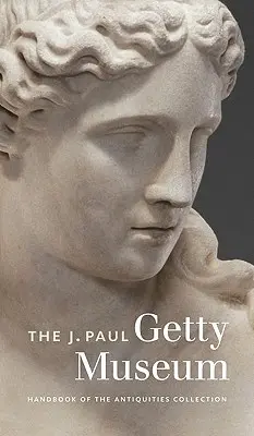 Manuale della collezione di antichità del J. Paul Getty Museum - The J. Paul Getty Museum Handbook of the Antiquities Collection