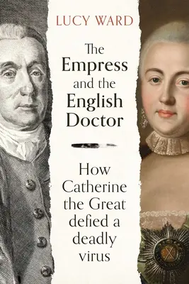 L'imperatrice e il medico inglese: Come Caterina la Grande sfidò un virus mortale - The Empress and the English Doctor: How Catherine the Great Defied a Deadly Virus