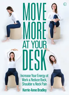 Muoversi di più alla scrivania: Ridurre il mal di schiena e aumentare l'energia al lavoro - Move More at Your Desk: Reduce Back Pain and Increase Your Energy at Work