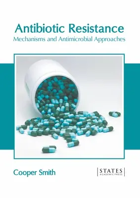 Resistenza agli antibiotici: Meccanismi e approcci antimicrobici - Antibiotic Resistance: Mechanisms and Antimicrobial Approaches