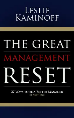 Il grande reset manageriale: 27 modi per essere un manager migliore (di qualsiasi cosa) - The Great Management Reset: 27 Ways to Be a Better Manager (of Anything)
