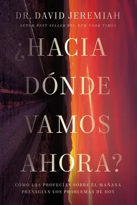 Hacia Dnde Vamos Ahora? Come le profezie su El Maana presagiscono i problemi di oggi - Hacia Dnde Vamos Ahora?: Cmo Las Profecas Sobre El Maana Presagian Los Problemas de Hoy