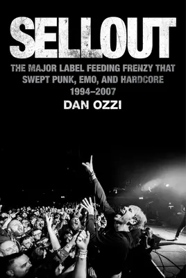 Sellout: la frenesia di alimentazione delle grandi etichette che ha travolto il punk, l'emo e l'hardcore (1994-2007) - Sellout: The Major-Label Feeding Frenzy That Swept Punk, Emo, and Hardcore (1994-2007)