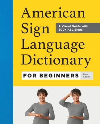 Dizionario della lingua dei segni americana per principianti: Una guida visiva con oltre 800 segni ASL - American Sign Language Dictionary for Beginners: A Visual Guide with 800+ ASL Signs