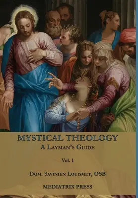 Teologia mistica: Guida per il profano; vol. 1 - Mystical Theology: A Layman's Guide; vol. 1