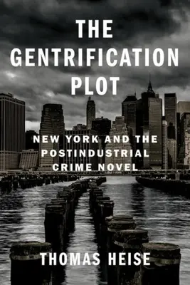 La trama della gentrificazione: New York e il romanzo criminale postindustriale - The Gentrification Plot: New York and the Postindustrial Crime Novel