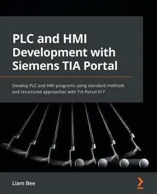Sviluppo di PLC e HMI con il portale TIA di Siemens: Sviluppare programmi PLC e HMI utilizzando metodi standard e approcci strutturati con TIA Portal V17. - PLC and HMI Development with Siemens TIA Portal: Develop PLC and HMI programs using standard methods and structured approaches with TIA Portal V17