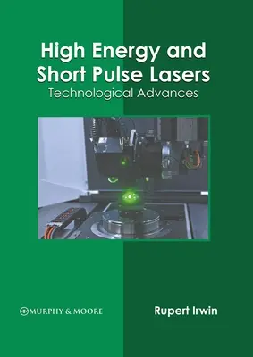 Laser ad alta energia e a breve impulso: I progressi tecnologici - High Energy and Short Pulse Lasers: Technological Advances