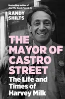 Il sindaco di Castro Street - Vita e tempi di Harvey Milk (Shilts Randy (autore)) - Mayor of Castro Street - The Life and Times of Harvey Milk (Shilts Randy (author))