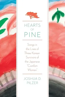 Cuori di pino: canzoni nella vita di tre coreane sopravvissute alle donne di conforto giapponesi - Hearts of Pine: Songs in the Lives of Three Korean Survivors of the Japanese Comfort Women