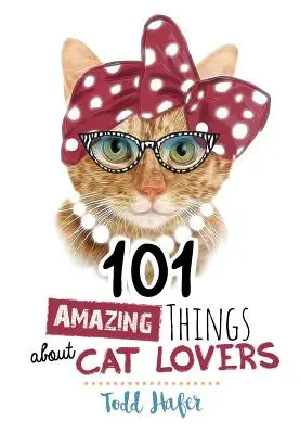 101 cose incredibili sugli amanti dei gatti - 101 Amazing Things about Cat Lovers